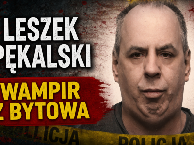 Wampir z Bytowa - mrożąca krew historia Leszka Pękalskiego